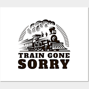 Train Gone Sorry Posters and Art